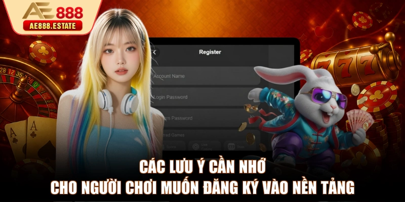 Các lưu ý cần nhớ cho người chơi muốn đăng ký vào nền tảng