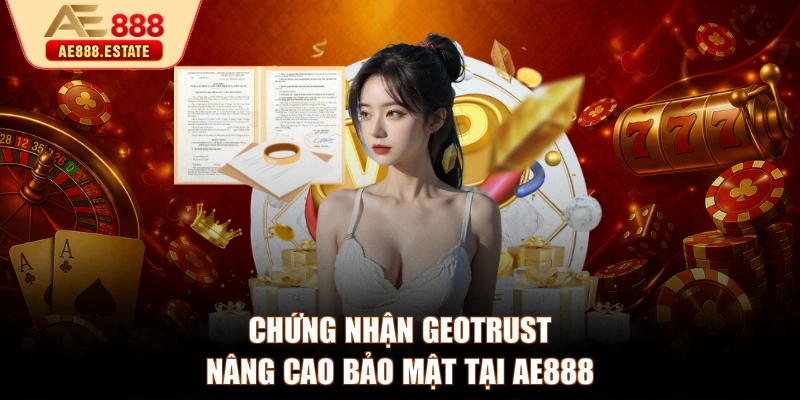 Chứng nhận GeoTrust nâng cao bảo mật tại AE888