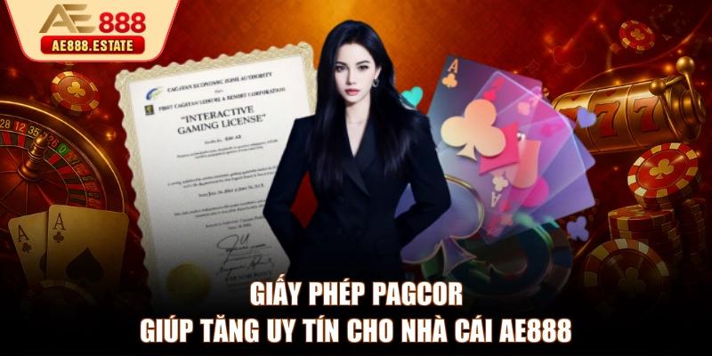 Giấy phép PAGCOR giúp tăng uy tín cho nhà cái AE888