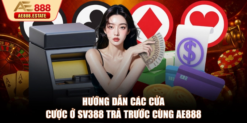 Hướng dẫn các cửa cược ở SV388 trả trước cùng AE888